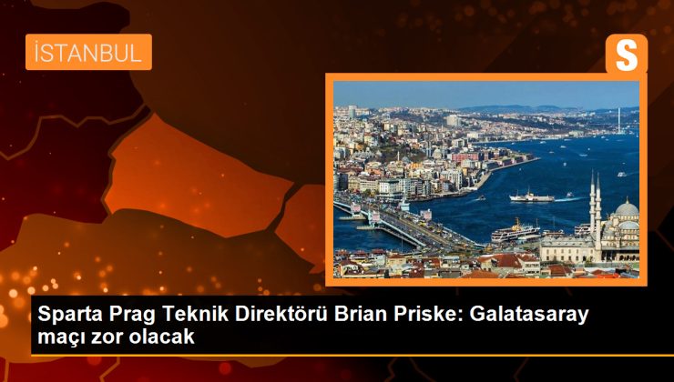 Sparta Prag Teknik Direktörü Brian Priske: Galatasaray maçını kazanırsak oyuncularımızın özgüveni artacak